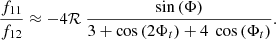 $$ \begin{aligned} \frac{f_{11}}{f_{12}}\approx - 4 \mathcal{R} ~\frac{ \sin \left(\Phi \right)}{3+\cos \left(2\Phi _t\right) + 4 ~\cos \left(\Phi _t\right)}. \end{aligned} $$