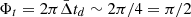 $ \Phi_t= 2\pi\bar{\Delta} t_d \sim 2\pi/4 =\pi/2 $