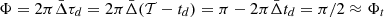 $ \Phi = 2\pi\bar{\Delta}\tau_d = 2\pi \bar{\Delta} (\mathcal{T}-t_d) = \pi - 2\pi \bar{\Delta}t_d = \pi/2 \approx \Phi_t $
