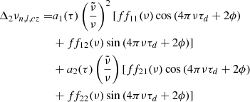 $$ \begin{aligned} \begin{aligned} \Delta _2\nu _{n,l,cz}=&a_1(\tau )\left(\frac{\tilde{\nu }}{\nu }\right)^2[ff_{11}(\nu )\cos \left(4\pi \nu \tau _d+2\phi \right)\\&+ff_{12}(\nu )\sin \left(4\pi \nu \tau _d+2\phi \right)]\\&+a_2(\tau )\left(\frac{\tilde{\nu }}{\nu }\right)[ff_{21}(\nu )\cos \left(4\pi \nu \tau _d+2\phi \right)\\&+ff_{22}(\nu )\sin \left(4\pi \nu \tau _d+2\phi \right)]\\ \end{aligned} \end{aligned} $$