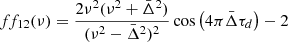 $$ \begin{aligned} ff_{12}(\nu )=\frac{2\nu ^2(\nu ^2+\bar{\Delta }^2)}{(\nu ^2-\bar{\Delta }^2)^2}\cos \left(4\pi \bar{\Delta }\tau _d\right)- 2 \end{aligned} $$