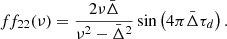 $$ \begin{aligned} ff_{22}(\nu )=\frac{2\nu \bar{\Delta }}{\nu ^2-\bar{\Delta }^2}\sin \left(4\pi \bar{\Delta }\tau _d\right) .\end{aligned} $$