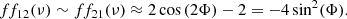 $$ \begin{aligned} ff_{12}(\nu ) \sim ff_{21}(\nu )\approx 2 \cos \left(2 \Phi \right)- 2 =-4 \sin ^2(\Phi ) .\end{aligned} $$