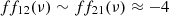 $$ ff_{12}(\nu ) \sim ff_{21}(\nu )\approx -4 $$