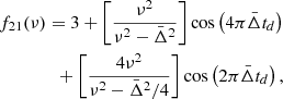 $$ \begin{aligned}&f_{21}(\nu )=3+ \left[\frac{\nu ^2}{\nu ^2 - \bar{\Delta }^2}\right]\cos \left(4\pi \bar{\Delta }t_d\right) \nonumber \\&\qquad \qquad + \left[\frac{4\nu ^2}{\nu ^2-\bar{\Delta }^2/4}\right]\cos \left(2\pi \bar{\Delta }t_d\right), \end{aligned} $$
