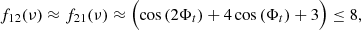 $$ \begin{aligned} f_{12}(\nu )\approx f_{21}(\nu ) \approx \Bigl ( \cos \left(2 \Phi _t \right) + 4\cos \left(\Phi _t \right)+3 \Bigr ) \le 8, \end{aligned} $$