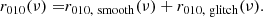$$ \begin{aligned} \begin{aligned} r_{010}(\nu ) =&r_{010,~\mathrm{smooth} }(\nu ) + r_{010,~\mathrm{glitch} }(\nu ). \end{aligned} \end{aligned} $$