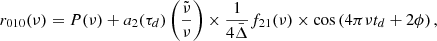 $$ \begin{aligned} r_{010}(\nu )= P(\nu ) + a_2(\tau _d)\left(\frac{\tilde{\nu }}{\nu }\right) \times \frac{1}{4\bar{\Delta }} f_{21}(\nu )\times \cos \left(4\pi \nu t_d+2\phi \right), \end{aligned} $$