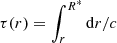 $ \tau(r)=\int_r^{R^\ast}{\rm d}r/c $