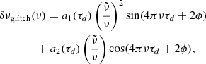 $$ \begin{aligned}&\delta \nu _{\rm glitch}(\nu )=a_1(\tau _d)\left(\frac{\tilde{\nu }}{\nu }\right)^2\sin (4\pi \nu \tau _d+2\phi )\nonumber \\&\qquad \qquad +a_2(\tau _d)\left(\frac{\tilde{\nu }}{\nu }\right)\cos (4\pi \nu \tau _d+2\phi ), \end{aligned} $$