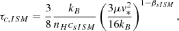 $$ \begin{aligned} \tau _{c,ISM} = \frac{3}{8} \frac{k_B}{n_H c_{sISM}} \left( \frac{3 \mu {v}_*^2}{16 k_B}\right)^{1-\beta _{sISM}}, \end{aligned} $$