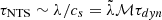 $ \tau_{\mathrm{NTS}} \sim \lambda/c_s = \tilde{\lambda} \mathcal{M} \tau_{dyn} $