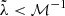 $ \tilde{\lambda} < \mathcal{M}^{-1} $