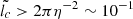 $ \tilde{l_c} > 2 \pi \eta^{-2} \sim 10^{-1} $