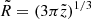 $ \tilde{R} = (3 \pi \tilde{z})^{1/3} $