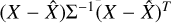 $\left( {X - \hat X} \right){{\rm{\Sigma }}^{ - 1}}{\left( {X - \hat X} \right)^T}$