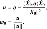 $\matrix{ u \hfill & = \hfill & {g - {{\left( {{{\dot X}_{{\bf{0}}{\bf{.}}g}}} \right){{\dot X}_{\bf{0}}}} \over {{{\left\| {{{\dot X}_{\bf{0}}}} \right\|}^2}}},} \hfill \cr {{w_{\bf{0}}}} \hfill & = \hfill & {{u \over {\left\| u \right\|}}.} \hfill \cr }$