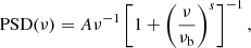 $$ \begin{aligned} \mathrm{PSD}(\nu )=A\nu ^{-1}\left[ 1+\left(\frac{\nu }{\nu _{\rm b}}\right)^{s} \right] ^{-1}, \end{aligned} $$