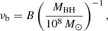 $$ \begin{aligned} \nu _{\rm b}=B\left(\frac{M_{\rm BH}}{10^8\,{M}_{\odot }}\right)^{-1}, \end{aligned} $$