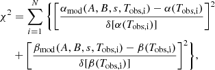 $$ \begin{aligned} \chi ^2&=\sum _{i=1}^N \ \Biggl \{\left[\frac{\alpha _{\rm mod}(A,B,s, T_{\rm obs, i}) - \alpha (T_{\rm obs,i})}{\delta [\alpha (T_{\rm obs,i})]}\right]^2 \nonumber \\&+ \left[\frac{\beta _{\rm mod}(A,B,s, T_{\rm obs, i}) - \beta (T_{\rm obs,i})}{\delta [\beta (T_{\rm obs,i})]}\right]^2\Biggr \}, \end{aligned} $$