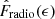 $ \hat{F}_{\mathrm{radio}}(\epsilon) $