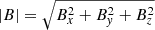 $ |B|=\sqrt{B_x^2+B_{\mathit{y}}^2+B_z^2} $