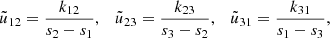 $$ \begin{aligned} \tilde{u}_{12} = { k_{12}\over s_2-s_1} , \quad \tilde{u}_{23} = { k_{23}\over s_3-s_2} , \quad \tilde{u}_{31} = { k_{31} \over s_1-s_3} , \end{aligned} $$