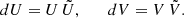 $$ \begin{aligned} dU = U \,\tilde{U}, \qquad dV= V \,\tilde{V}. \end{aligned} $$