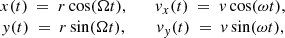$$ \begin{aligned} \begin{array}{cc} x(t) \ =\ r \cos (\Omega t),&\quad v_x(t) \ =\ v \cos (\omega t), \\ y(t) \ =\ r \sin (\Omega t),&\quad v_y(t) \ =\ v \sin (\omega t), \end{array} \end{aligned} $$