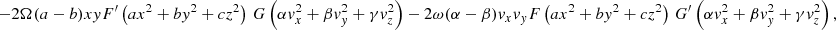 $$ \begin{aligned} -2 \Omega (a-b) x y F^\prime \left(a x^2+b y^2+c z^2\right)\, G\left(\alpha v_x^2 +\beta v_y^2 +\gamma v_z^2\right) -2 \omega (\alpha -\beta ) v_x v_y F\left(a x^2+b y^2+c z^2\right) \, G^\prime \left(\alpha v_x^2 +\beta v_y^2 +\gamma v_z^2\right) , \end{aligned} $$