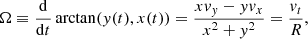 $$ \begin{aligned} \Omega \equiv {\mathrm{d}\over \mathrm{d}t}\arctan ({y}(t),x(t)) = {x {v}_{y} - {y} {v}_x \over x^2+{y}^2} = {{v}_t \over R}, \end{aligned} $$