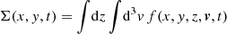 $$ \begin{aligned} \Sigma (x,y,t) = \int \! \mathrm{d}z \int \!\mathrm{d}^3v \, f(x,y,z,\boldsymbol{v}, t) \end{aligned} $$