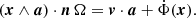$$ \begin{aligned} \left(\boldsymbol{x} \wedge \boldsymbol{a}\right) \cdot \boldsymbol{n}\, \Omega = \boldsymbol{v}\cdot \boldsymbol{a} + \dot{\Phi }(\boldsymbol{x}) . \end{aligned} $$