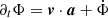 $ \partial_t \Phi =\boldsymbol{v}\cdot\boldsymbol{a} +\dot \Phi $