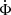 $ \dot \Phi $