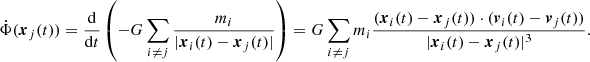 $$ \begin{aligned} \dot{\Phi }(\boldsymbol{x}_j(t)) = {\mathrm{d}\over \mathrm{d}t}\left( -G \sum _{i\ne j} {m_i \over |{\boldsymbol{x}}_i(t)-{\boldsymbol{x}}_j(t)|} \right) = G \sum _{i\ne j} m_i {({\boldsymbol{x}}_i(t)-{\boldsymbol{x}_j}(t))\cdot ({\boldsymbol{v}}_i(t)-{\boldsymbol{v}}_j(t)) \over |{\boldsymbol{x}}_i(t)-{\boldsymbol{x}}_j(t)|^3} . \end{aligned} $$