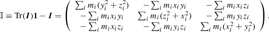 $$ \begin{aligned} \mathbb{I} \equiv \mathop {\mathrm{Tr} }({\boldsymbol{I}}){\boldsymbol{1}} - {\boldsymbol{I}} = \left( \begin{array}{ccc} \sum _i m_i (y_i^2+z_i^2)&-\sum _i m_i x_i y_i&-\sum _i m_i x_i z_i \\ -\sum _i m_i x_i y_i&\sum _i m_i (z_i^2+x_i^2)&-\sum _i m_i y_i z_i \\ -\sum _i m_i x_i z_i&-\sum _i m_i y_i z_i&\sum _i m_i( x_i^2+y_i^2) \end{array} \right) . \end{aligned} $$