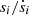 $ s_i/\dot s_i $