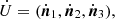 $ \dot U = (\dot{\boldsymbol{n}}_1, \dot{\boldsymbol{n}}_2, \dot{\boldsymbol{n}}_3), $
