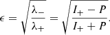 $$ \begin{aligned} \epsilon = \sqrt{\lambda _- \over \lambda _+} = \sqrt{I_+-P \over I_++P}. \end{aligned} $$