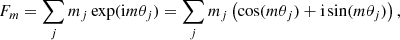 $$ \begin{aligned} F_m = \sum _j m_j \exp (\mathrm{i} m \theta _j) =\sum _j m_j \left(\cos (m \theta _j)+\mathrm{i} \sin (m \theta _j)\right) , \end{aligned} $$