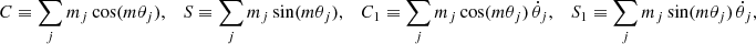 $$ \begin{aligned} C \equiv \sum _j m_j \cos (m\theta _j), \quad S \equiv \sum _j m_j \sin (m\theta _j), \quad C_1 \equiv \sum _j m_j \cos (m\theta _j)\, \dot{\theta }_j, \quad S_1 \equiv \sum _j m_j \sin (m\theta _j)\, \dot{\theta }_j, \end{aligned} $$