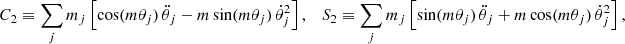 $$ \begin{aligned} C_2 \equiv \sum _j m_j \left[ \cos ( m \theta _j)\,\ddot{\theta }_j - m \sin ( m \theta _j)\,\dot{\theta }_j^2\right],\quad S_2 \equiv \sum _j m_j \left[ \sin ( m \theta _j)\,\ddot{\theta }_j + m \cos ( m \theta _j)\,\dot{\theta }_j^2\right], \end{aligned} $$