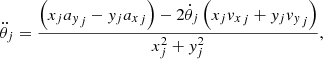 $$ \begin{aligned} \ddot{\theta }_j = {\left(x_j{a_y}_j - y_j {a_x}_j\right) - 2 \dot{\theta }_j \left(x_j{v_x}_j + y_j {v_y}_j\right) \over x_j^2+y_j^2}, \end{aligned} $$
