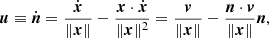 $$ \begin{aligned} {\boldsymbol{u}} \equiv \dot{\boldsymbol{n}} = {\dot{\boldsymbol{x}}\over \Vert \boldsymbol{x}\Vert } - {\boldsymbol{x} \cdot \dot{\boldsymbol{x}}\over \Vert \boldsymbol{x}\Vert ^2} = {\boldsymbol{v}\over \Vert \boldsymbol{x}\Vert } - {\boldsymbol{n} \cdot \boldsymbol{v} \over \Vert \boldsymbol{x}\Vert }\boldsymbol{n}, \end{aligned} $$