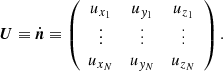 $$ \begin{aligned} {\boldsymbol{U}} \equiv \dot{\boldsymbol{n} } \equiv \left( \begin{array}{ccc} u_{x_1}&u_{y_1}&u_{z_1} \\ \vdots&\vdots&\vdots \\ u_{x_N}&u_{y_N}&u_{z_N} \end{array} \right) . \end{aligned} $$