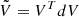 $ \tilde V = V^TdV $