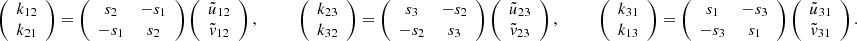 $$ \begin{aligned} \left( \begin{array}{c} k_{12} \\ k_{21} \end{array} \right) = \left( \begin{array}{cc} s_2&-s_1 \\ -s_1&s_2 \end{array} \right) \left( \begin{array}{c} \tilde{u}_{12} \\ \tilde{v}_{12} \end{array} \right) , \qquad \quad \left( \begin{array}{c} k_{23} \\ k_{32} \end{array} \right) = \left( \begin{array}{cc} s_3&-s_2 \\ -s_2&s_3 \end{array} \right) \left( \begin{array}{c} \tilde{u}_{23} \\ \tilde{v}_{23} \end{array} \right) , \qquad \quad \left( \begin{array}{c} k_{31}\\ k_{13} \end{array} \right) = \left( \begin{array}{cc} s_1&-s_3 \\ -s_3&s_1 \end{array} \right) \left( \begin{array}{c} \tilde{u}_{31}\\ \tilde{v}_{31} \end{array} \right) . \end{aligned} $$