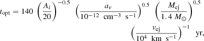 $$ \begin{aligned} \begin{aligned} t_{\rm opt} = 140~\left(\frac{A_{i}}{20}\right)^{-0.5}~\left(\frac{a_{\nu }}{10^{-12}~\text{ cm}^{-3}~\text{ s}^{-1}}\right)^{0.5}~\left(\frac{M_{\rm ej}}{1.4~M_{\odot }}\right)^{0.5}~\\ \left(\frac{v_{\rm ej}}{10^{4}~\text{ km}~\text{ s}^{-1}}\right)^{-1}~\text{ yr}, \end{aligned} \end{aligned} $$