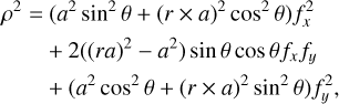 $\matrix{ {{\rho ^2} = \left( {{a^2}{{\sin }^2}\theta + {{\left( {r \times a} \right)}^2}{{\cos }^2}\theta } \right)f_x^2} \cr {\quad \quad + 2\left( {{{\left( {ra} \right)}^2} - {a^2}} \right)\sin \theta \cos \theta {f_x}{f_y}} \cr {\quad \quad \quad + \left( {{a^2}{{\cos }^2}\theta + {{\left( {r \times a} \right)}^2}{{\sin }^2}\theta } \right)f_y^2,} \cr } $